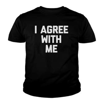 I Agree With Me Funny Saying Sarcastic Novelty Cool Youth T-shirt | Mazezy