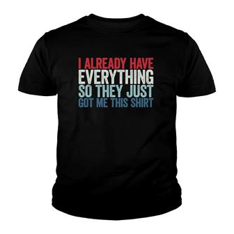 I Already Have Everything So They Just Got Me This Youth T-shirt | Mazezy