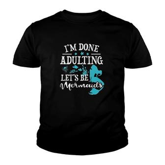 I Am Done Lets Be Mermaids Youth T-shirt | Mazezy