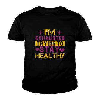 I Am Exhausted Trying To Stay Healthy Youth T-shirt | Mazezy
