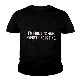 I Am Fine It Is Fine Everything Is Fine Youth T-shirt | Mazezy