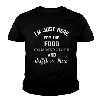 I Am Just Here For The Food Commercials And Halftime Show Youth T-shirt - Thegiftio UK