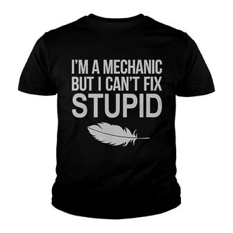 I Am Mechanical Engineer I Cant Fix Stupid Youth T-shirt | Mazezy