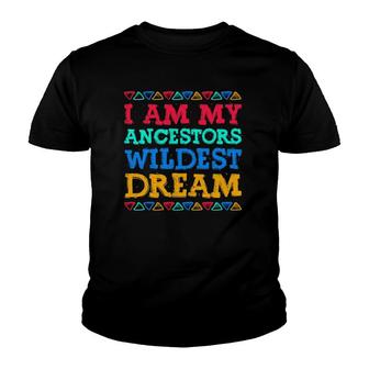 I Am My Ancestors Wildest Dream Black History Month Pullover Youth T-shirt | Mazezy