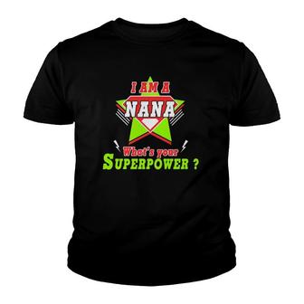 I Am Nana What's Your Superpower Mother's Day Gift Youth T-shirt | Mazezy