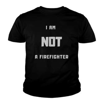 I Am Not A Firefighter Youth T-shirt | Mazezy