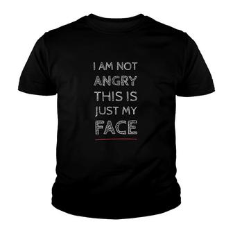 I Am Not Angry This Is Just My Face Youth T-shirt | Mazezy