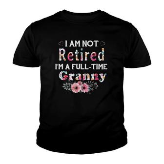 I Am Not Retired I'm A Full Time Granny Granny Gift Youth T-shirt | Mazezy CA