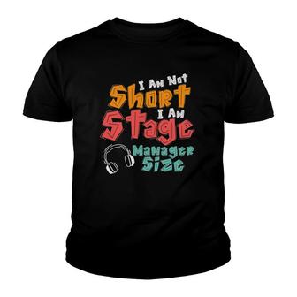 I Am Not Short I Am Stage Manager Size Musical Youth T-shirt | Mazezy