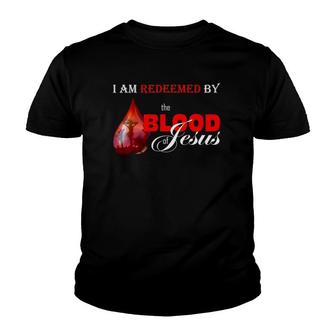 I Am Redeemed By The Blood Of Jesus Christian Youth T-shirt | Mazezy