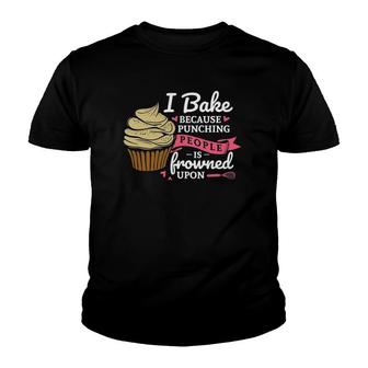I Bake Because Punching People Is Frowned Upon Baking Fan Youth T-shirt | Mazezy