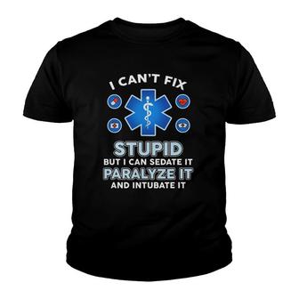 I Can't Fix Stupid But Can Sedate Paralyze Intubate It Nurse Youth T-shirt | Mazezy