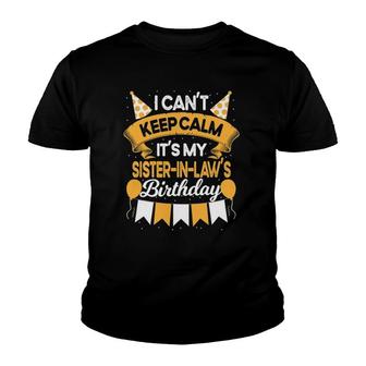 I Can't Keep Calm It's My Sister In Law Birthday Party Gift Youth T-shirt | Mazezy