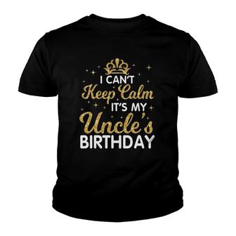 I Can't Keep Calm It's My Uncle Birthday Happy Niece Nephew Youth T-shirt | Mazezy