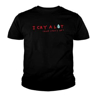 I Cry A Lot And That's Ok Funny Saying Youth T-shirt | Mazezy UK
