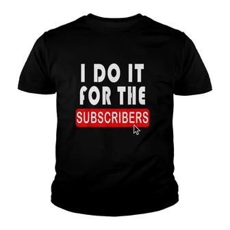 I Do It For The Subscribers Youth T-shirt | Mazezy