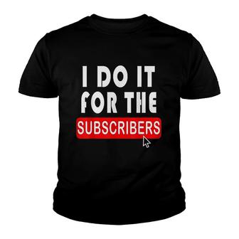 I Do It For The Subscribers Youth T-shirt | Mazezy
