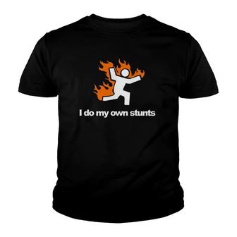 I Do My Own Stunts Funny Figure On Fire I Do My Own Stunts Youth T-shirt | Mazezy