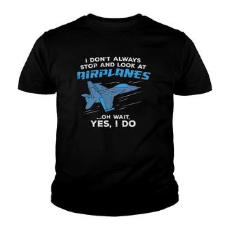 I Don't Always Stop And Look At Airplanes Military Jet Youth T-shirt | Mazezy