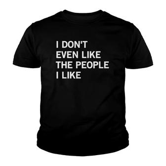 I Don't Even Like The People I Like Funny Joke Saying Youth T-shirt | Mazezy DE