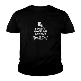 I Dont Have An Accent Y'all Do Louisiana Youth T-shirt | Mazezy