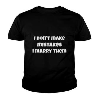 I Dont Make Mistakes I Marry Them Funny Youth T-shirt | Mazezy