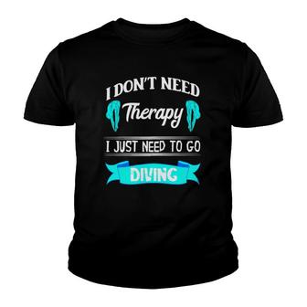 I Don't Need A Therapy I Just Need To Go Diving Springboard Youth T-shirt | Mazezy