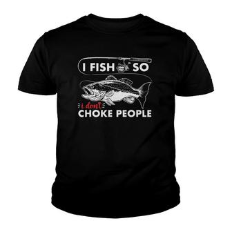 I Fish So I Don't Choke People Funny Sayings Fishing Youth T-shirt | Mazezy