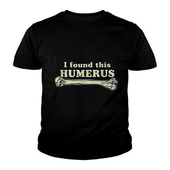I Found This Humerus Youth T-shirt | Mazezy