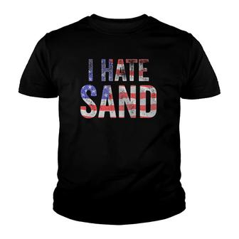 I Hate Sand Funny Army American Flag Soldier Tee Youth T-shirt | Mazezy