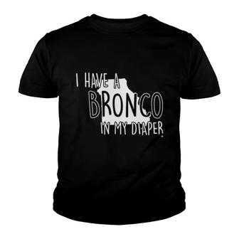 I Have A Bronco In My Diaper Youth T-shirt | Mazezy