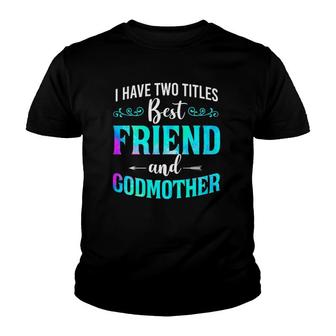 I Have Two Titles Best Friend And Godmother Watercolor Youth T-shirt | Mazezy