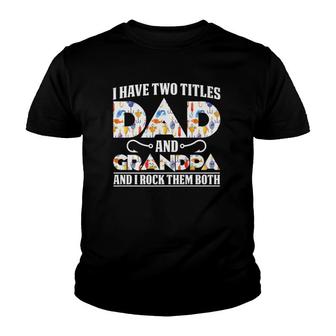 I Have Two Titles Dad And Grandpa And I Rock Them Both Dad Youth T-shirt | Mazezy