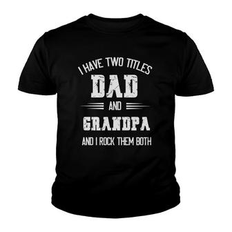I Have Two Titles Dad And Grandpa Funny Fathers Day Grandpa Youth T-shirt | Mazezy