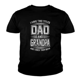 I Have Two Titles Dad And Grandpa Grandfather Father's Day Youth T-shirt | Mazezy