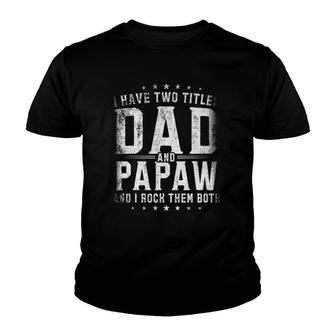 I Have Two Titles Dad And Papaw And I Rock Them Both Gift Youth T-shirt | Mazezy