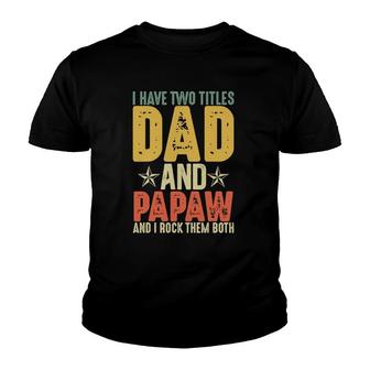 I Have Two Titles Dad And Papaw Grandparent's Day Gifts Youth T-shirt | Mazezy
