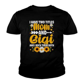 I Have Two Titles Mom And Gigi Cool Mother's Day Gifts Youth T-shirt | Mazezy