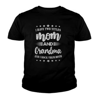 I Have Two Titles Mom And Grandma I Rock Them Both Mother's Day Youth T-shirt | Mazezy