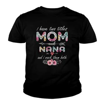 I Have Two Titles Mom And Nana Floral Mother's Day Cute Youth T-shirt | Mazezy CA