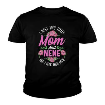 I Have Two Titles Mom And Nene Cute Mothers Day Gifts Youth T-shirt | Mazezy