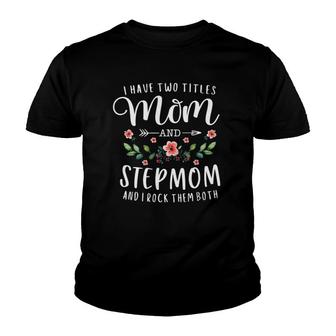 I Have Two Titles Mom And Stepmom Gifts Floral Stepmother Youth T-shirt
