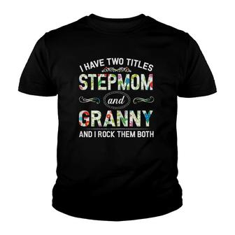 I Have Two Titles Stepmom And Granny Mother's Day Gift Youth T-shirt | Mazezy