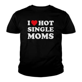 I Heart Hot Moms Single Mom Youth T-shirt | Mazezy
