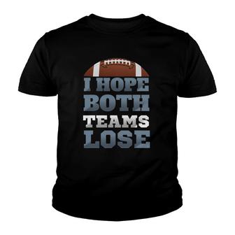 I Hope Both Teams Lose Funny Sarcastic Sayings Funny Youth T-shirt | Mazezy
