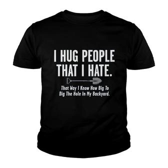 I Hug People That I Hate Youth T-shirt | Mazezy