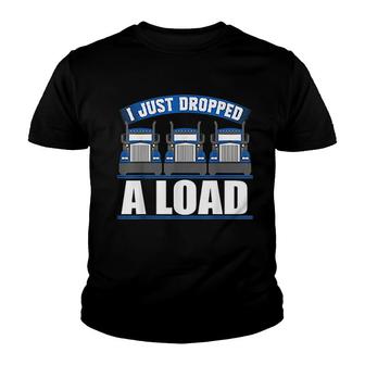 I Just Dropped A Load Funny Truckers Youth T-shirt | Mazezy