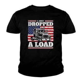 I Just Dropped A Load Gift I Patriotic Father's Day & Trucker Youth T-shirt | Mazezy