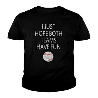 I Just Hope Both Teams Have Fun Baseball Youth T-shirt | Mazezy