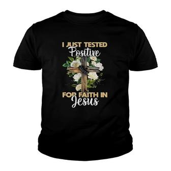 I Just Tested Positive For Faith In Jesus Christian God Youth T-shirt | Mazezy